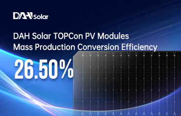 26,5%! Rekor Baru Efisiensi Konversi Produksi Massal Modul PV TOPCon oleh DAH Solar