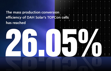 26,05%, DAH Solar mencetak rekor baru efisiensi konversi produksi massal sel TOPCon!